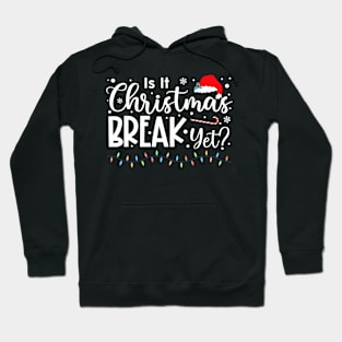 Is it Christmas Break Yet Christmas Gifts For Teacher Women Hoodie